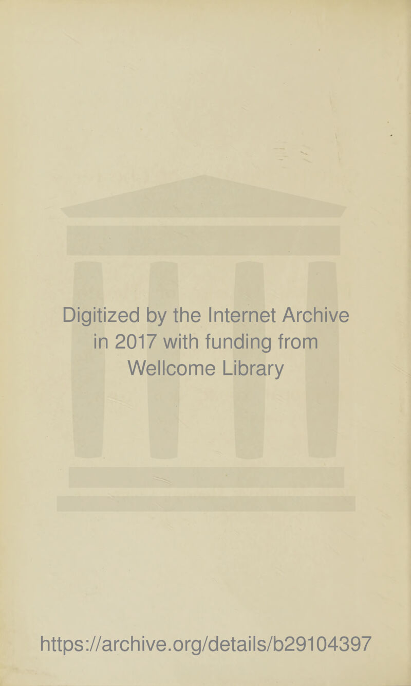 Digitized by the Internet Archive in 2017 with funding from Wellcome Library https://archive.org/details/b29104397