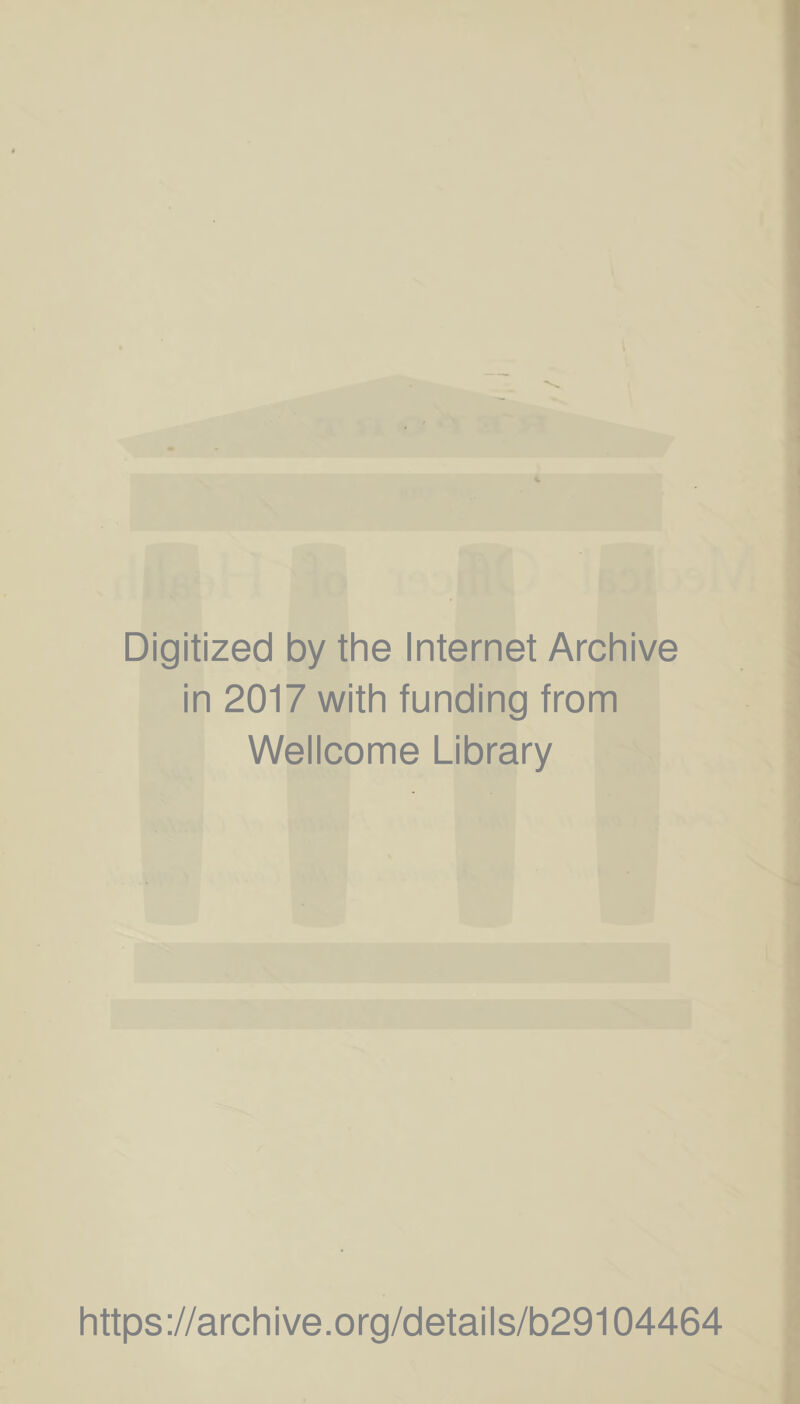 Digitized by the Internet Archive in 2017 with funding from Wellcome Library https://archive.org/details/b29104464