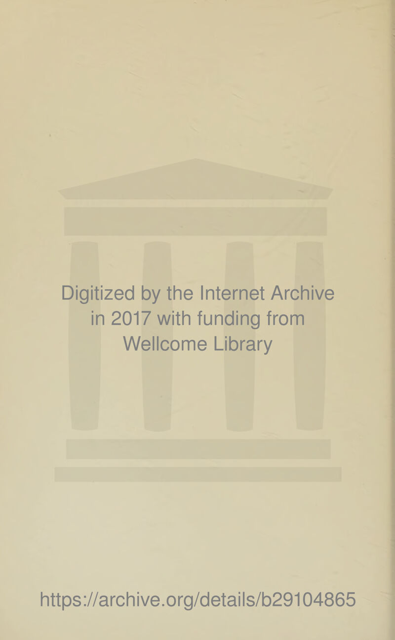 Digitized by the Internet Archive in 2017 with funding from Wellcome Library https://archive.org/details/b29104865