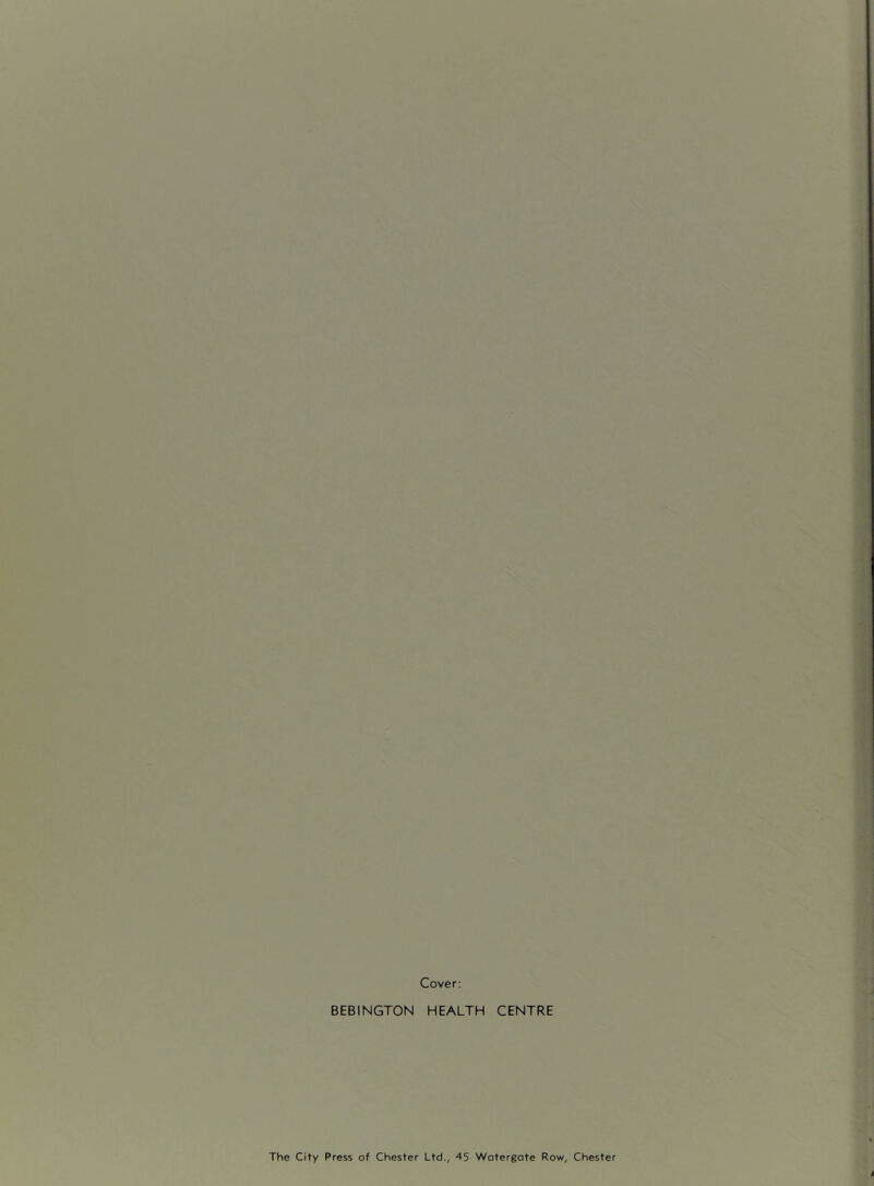 Cover: BEBINGTON HEALTH CENTRE The City Press of Chester Ltd., 45 Watergate Row, Chester
