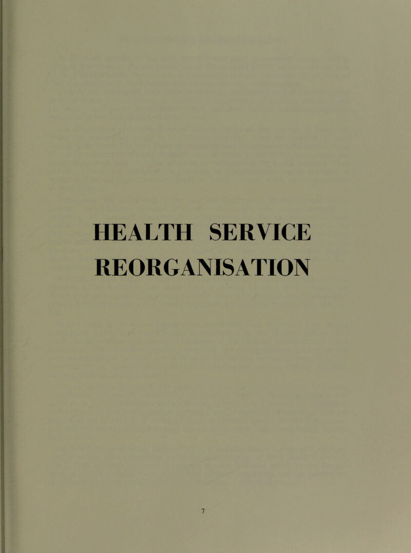 HEALTH SERVICE REORGANISATION