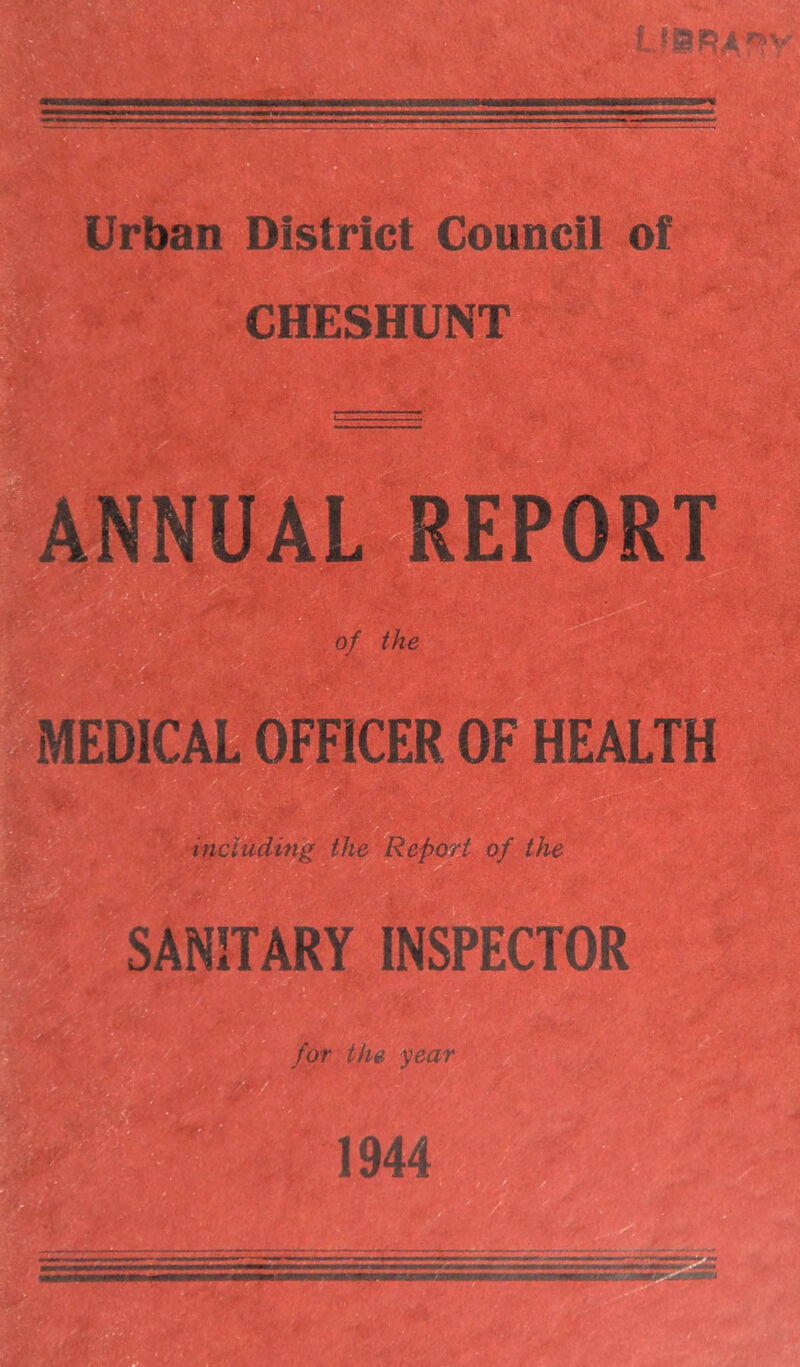 CHESHUNT AL REPORT of the '>• $ including the Report of the SANITARY INSPECTOR for the year 1944