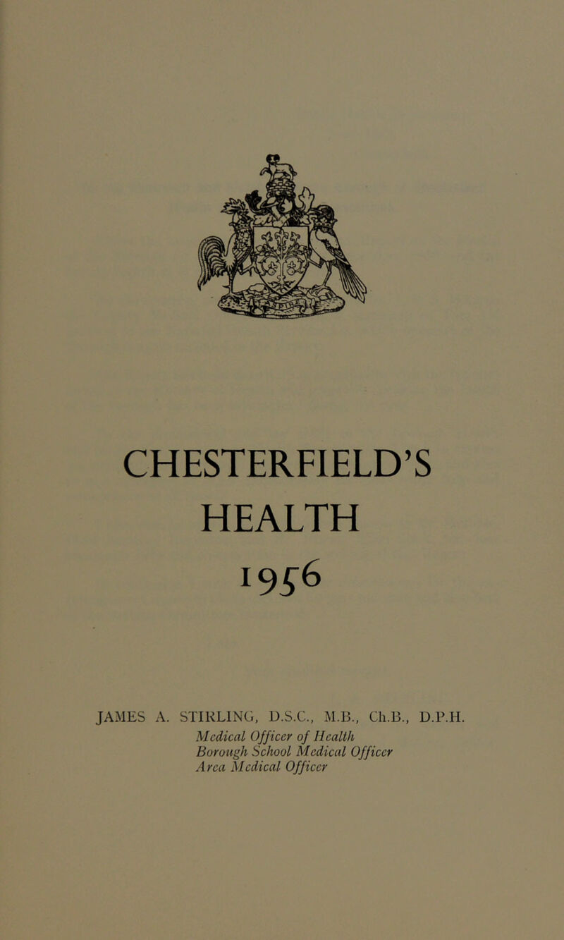 HEALTH 19^6 JAMES A. STIRLING, D.S.C., M.B., Cli.B., D.P.H. Medical Officer of Health Borough School Medical Officer Area Medical Officer