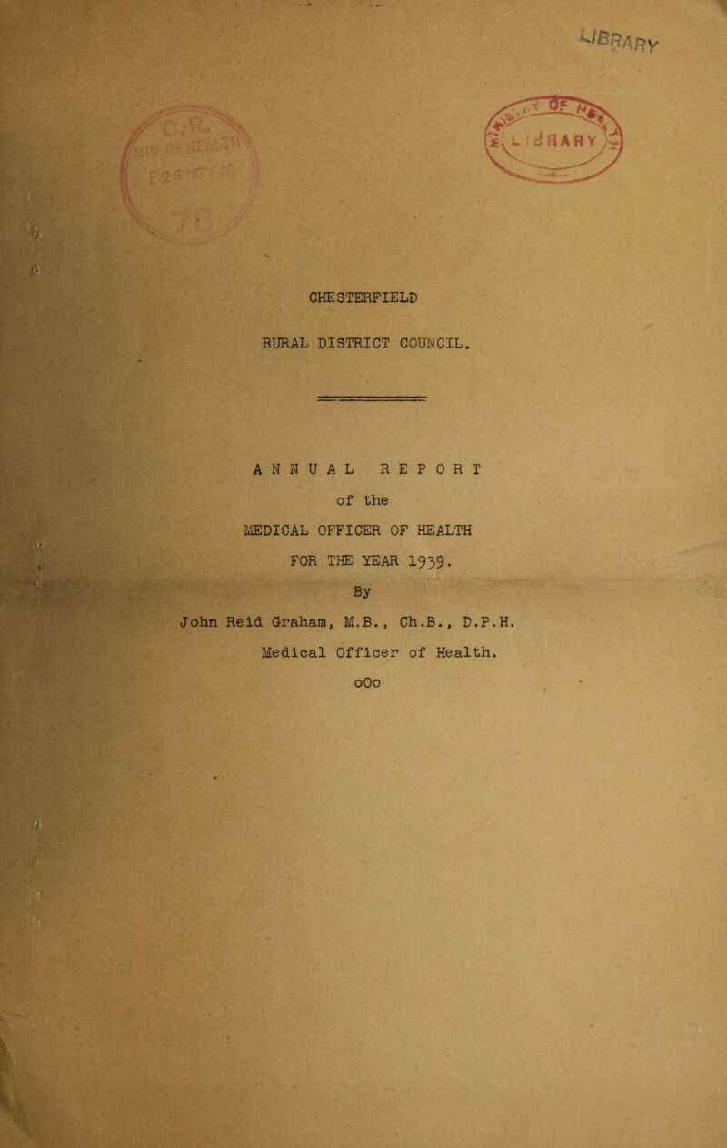 RURAL DISTRICT COUNCIL. ANNUAL REPORT of the i^'iEDICAL OFFICER OF HEALTH FOR THE YEAR 1939. By John Reid G-raham, M.B., Ch.B., D.P.H, Medical Officer of Health. oOo