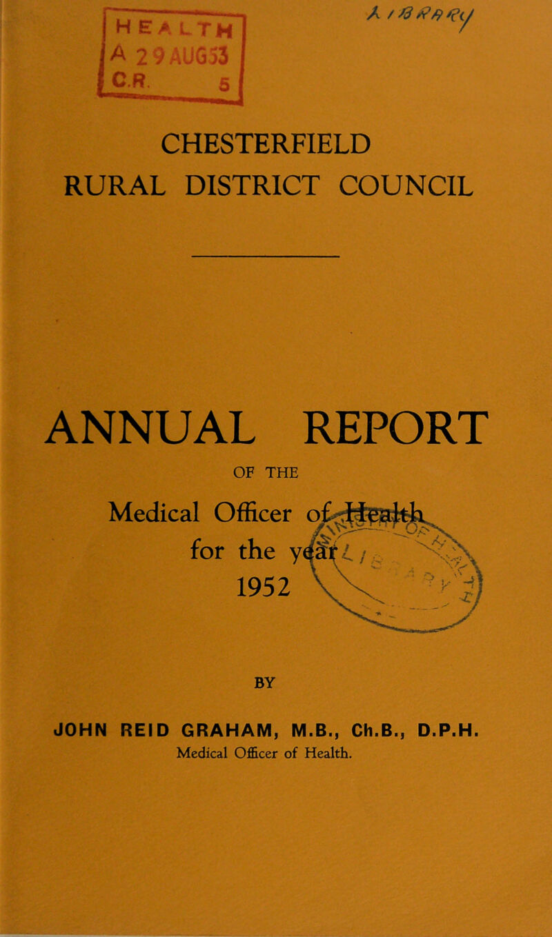 RURAL DISTRICT COUNCIL ANNUAL REPORT OF THE Medical Officer o for the y 1952 BY JOHN REID GRAHAM, M.B., Ch.B., D.P.H.