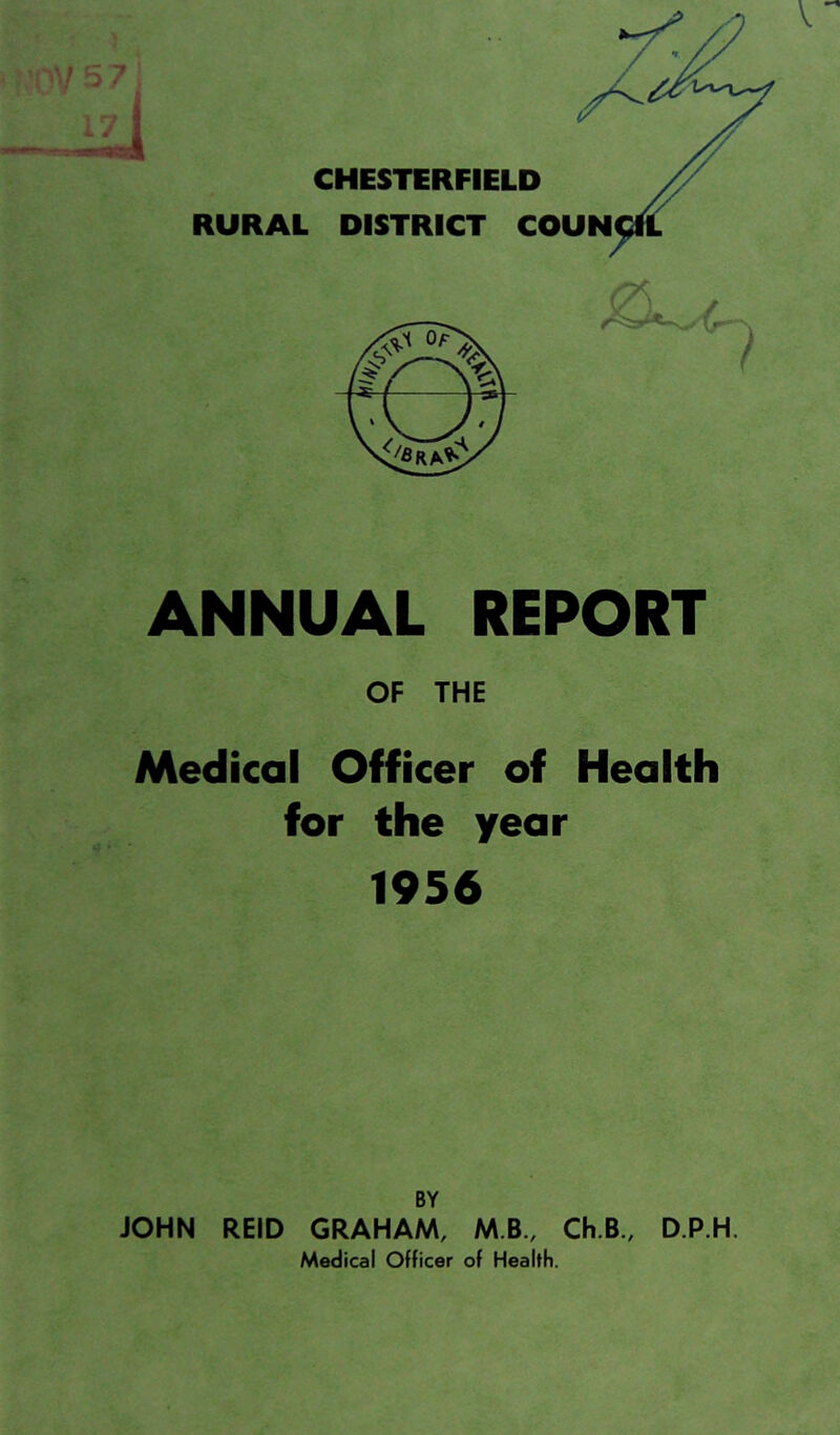 RURAL DISTRICT COUN ANNUAL REPORT OF THE Medical Officer of Health for the year 1956 BY JOHN REID GRAHAM, MB., Ch.B., D.P.H. Medical Officer of Health.