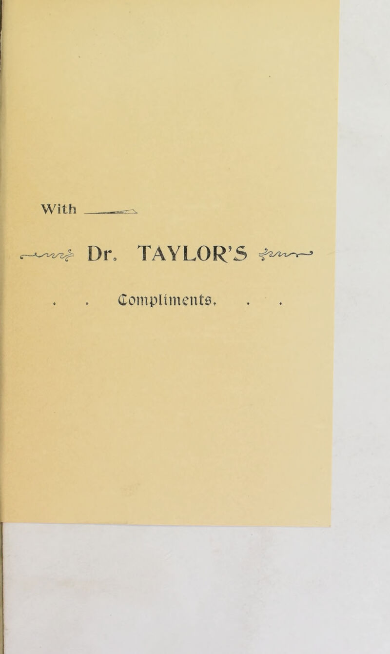 With Dr, TAYLORS Compliments,