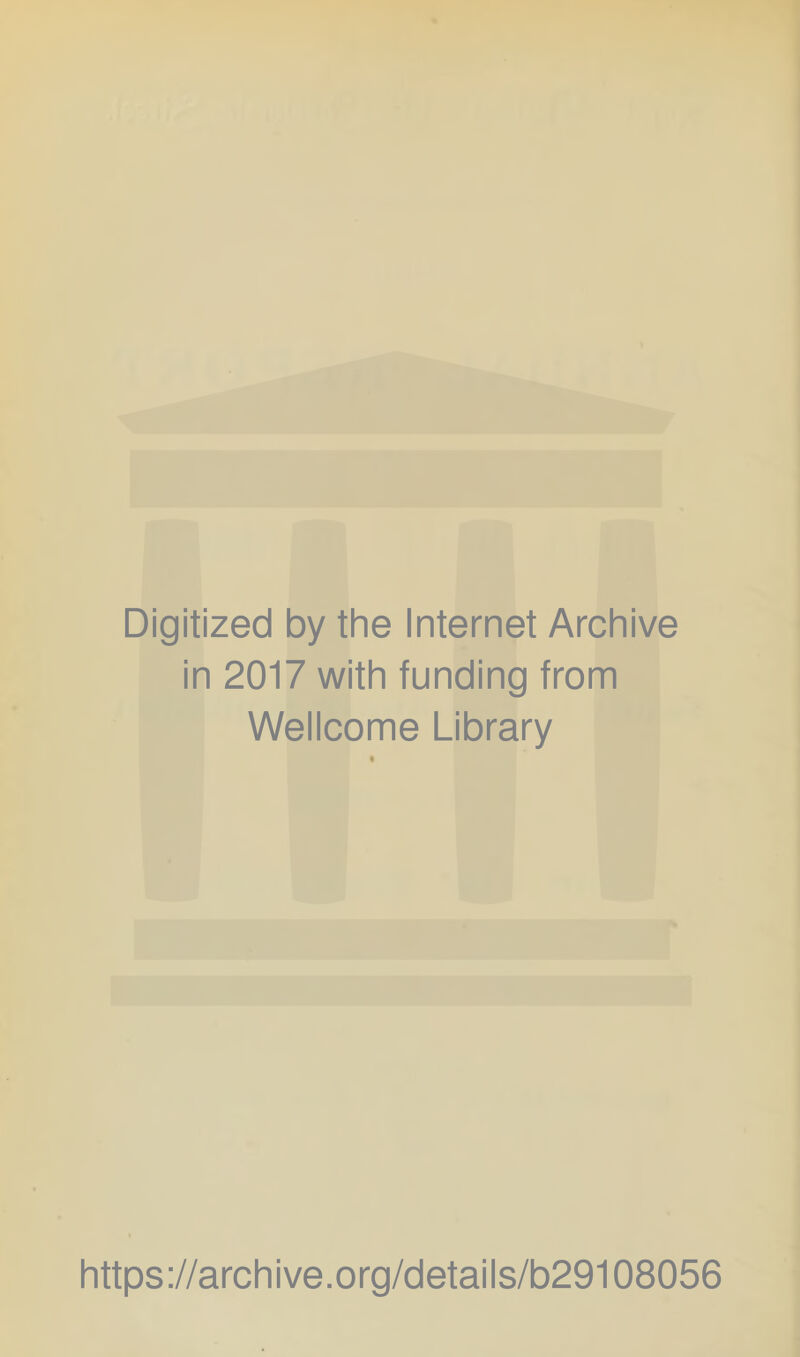 Digitized by the Internet Archive in 2017 with funding from Wellcome Library https://archive.org/details/b29108056