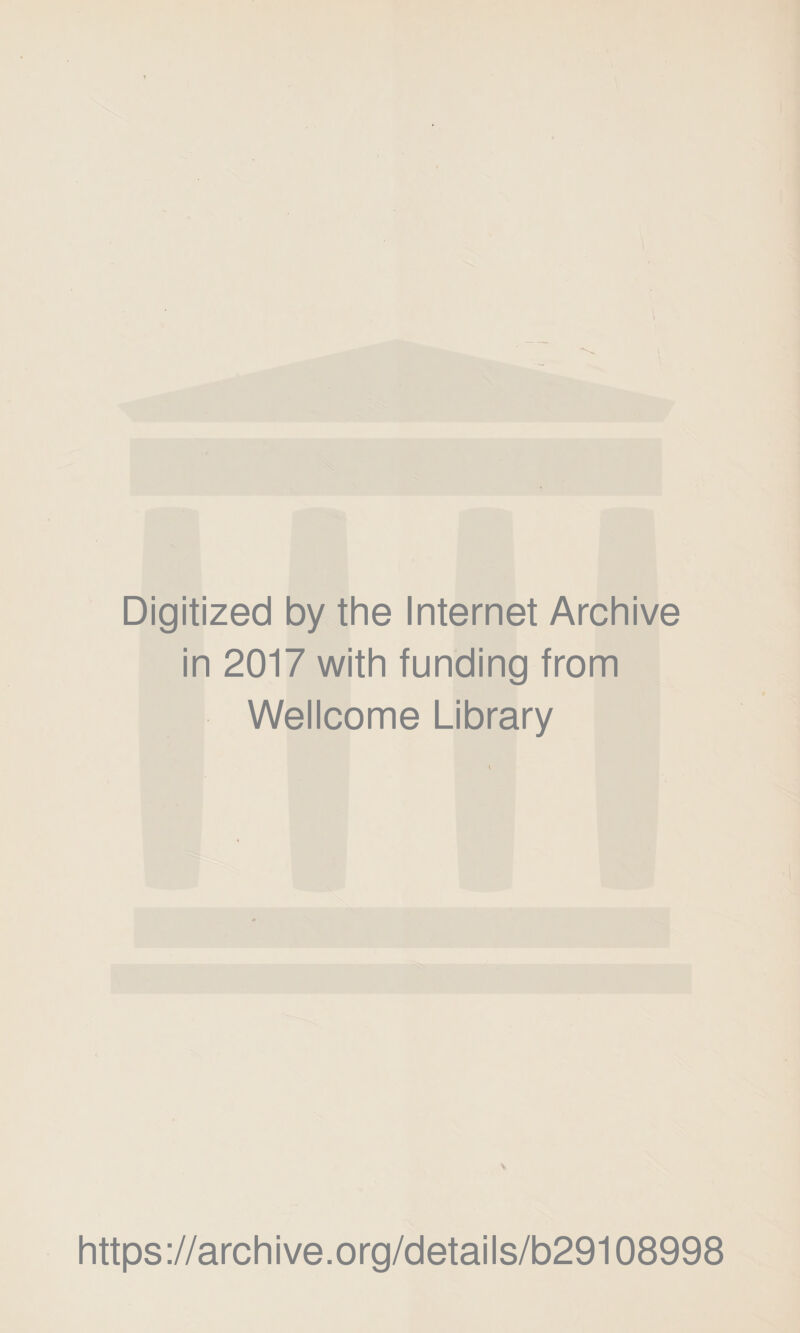 Digitized by the Internet Archive in 2017 with funding from Wellcome Library https://archive.org/details/b29108998