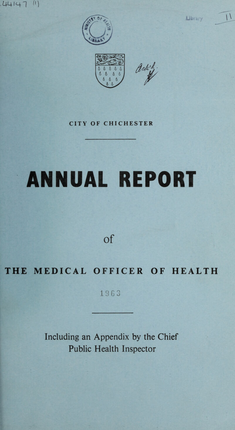 CITY OF CHICHESTER ANNUAL REPORT of THE MEDICAL OFFICER OF HEALTH 1363 Including an Appendix by the Chief Public Health Inspector