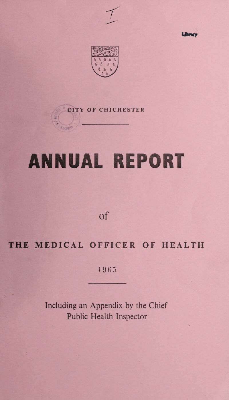 CITY OF CHICHESTER ANNUAL REPORT of THE MEDICAL OFFICER OF HEALTH 191; 5 Including an Appendix by the Chief Public Health Inspector