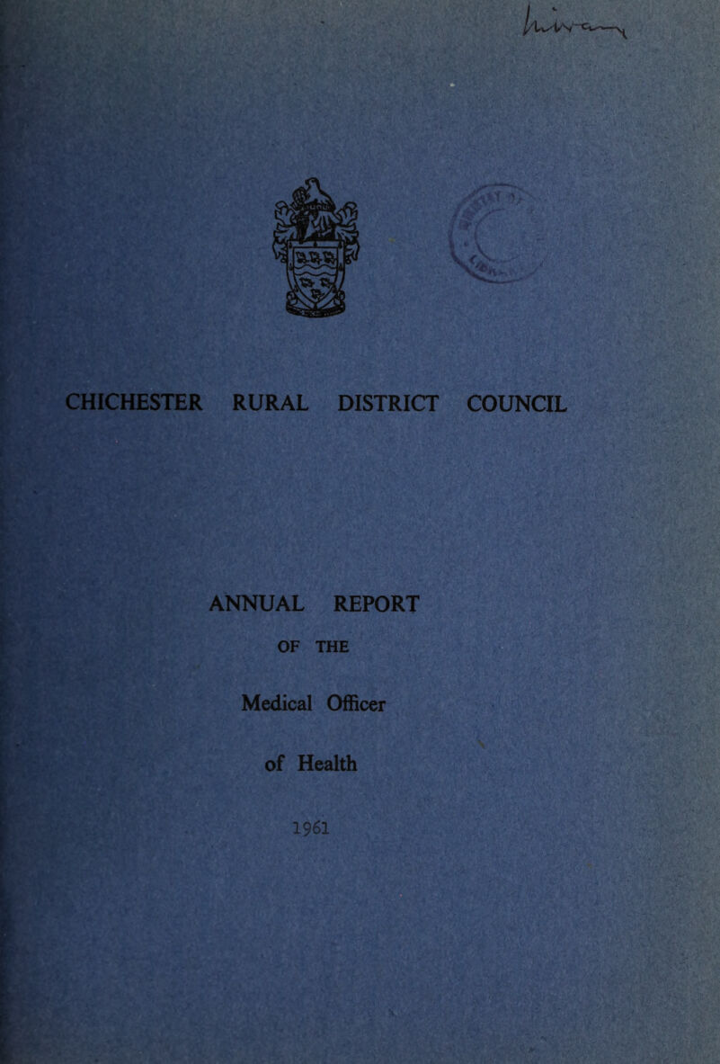 CHICHESTER RURAL DISTRICT COUNCIL ANNUAL REPORT OF THE Medical Officer of Health 1961