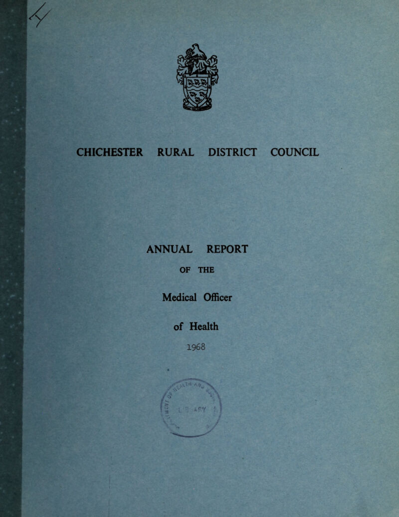 CHICHESTER RURAL DISTRICT COUNCIL ANNUAL REPORT OF THE Medical Officer of Health 1968  '.c'Vrt hDi rJt 1' Tt ifV V /