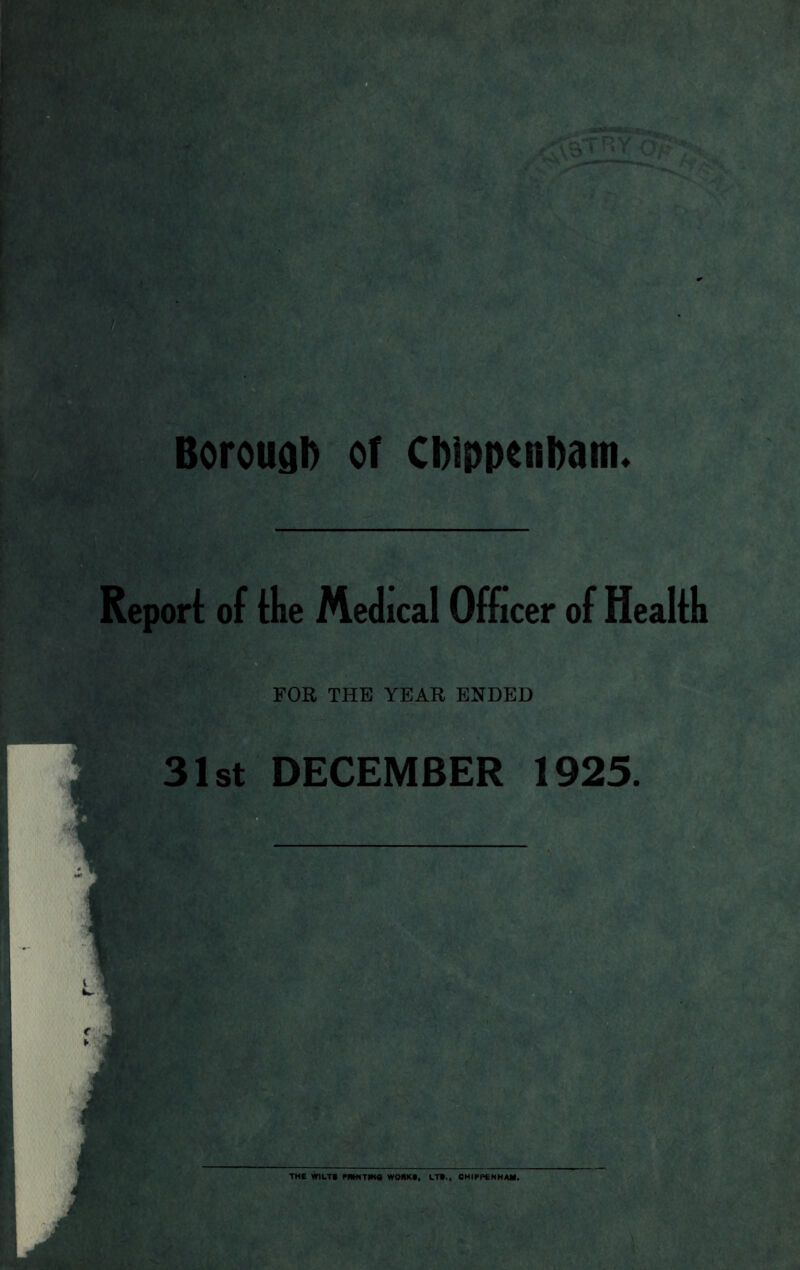 Borougi) or Cbippeitbam. Report of Ike Medical Officer of Health FOR THE YEAR ENDED