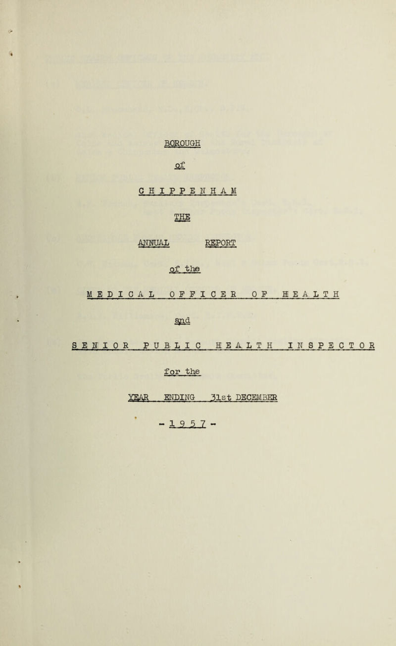 o£ CHIPPENHAM ANNUAL REPORT of the MEDICAL OFFICER OF HEALTH SENIOR PUBLIC HEALTH INSPECTOR for the YEAR ENDING 31st DECEMBER