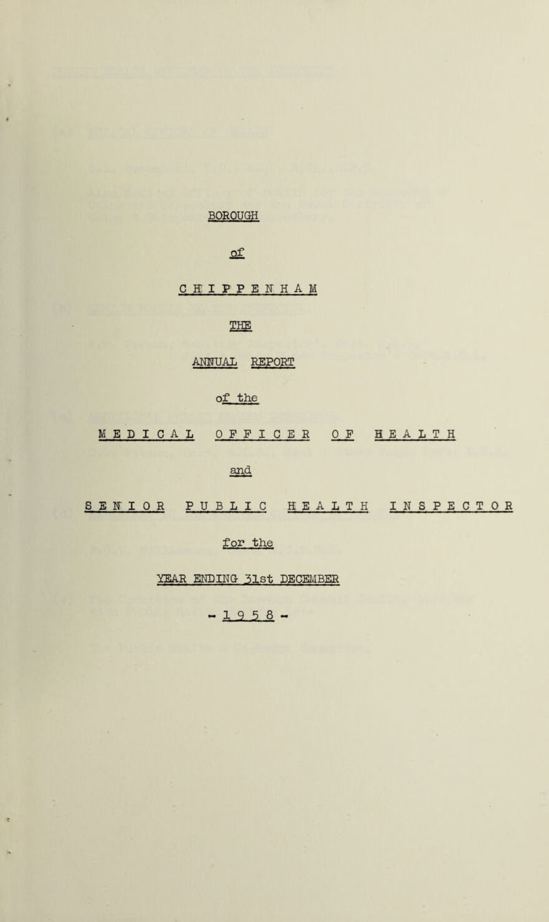 CffIPPEFHAM THE AHMJAL REPORT of the MEDICAL OFFICER 0 F HEALTH and S E R I 0 R PUBLIC HEALTH INSPECTOR for the YEAR ENDING 31st DECEMBER - 1 9 5 8 - 9