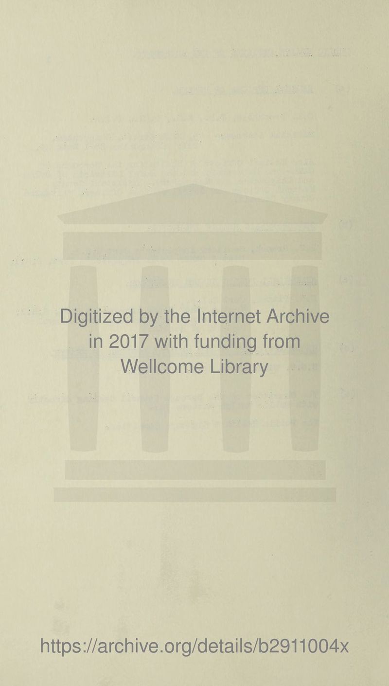 Digitized by the Internet Archive in 2017 with funding from Wellcome Library https://archive.org/details/b2911004x