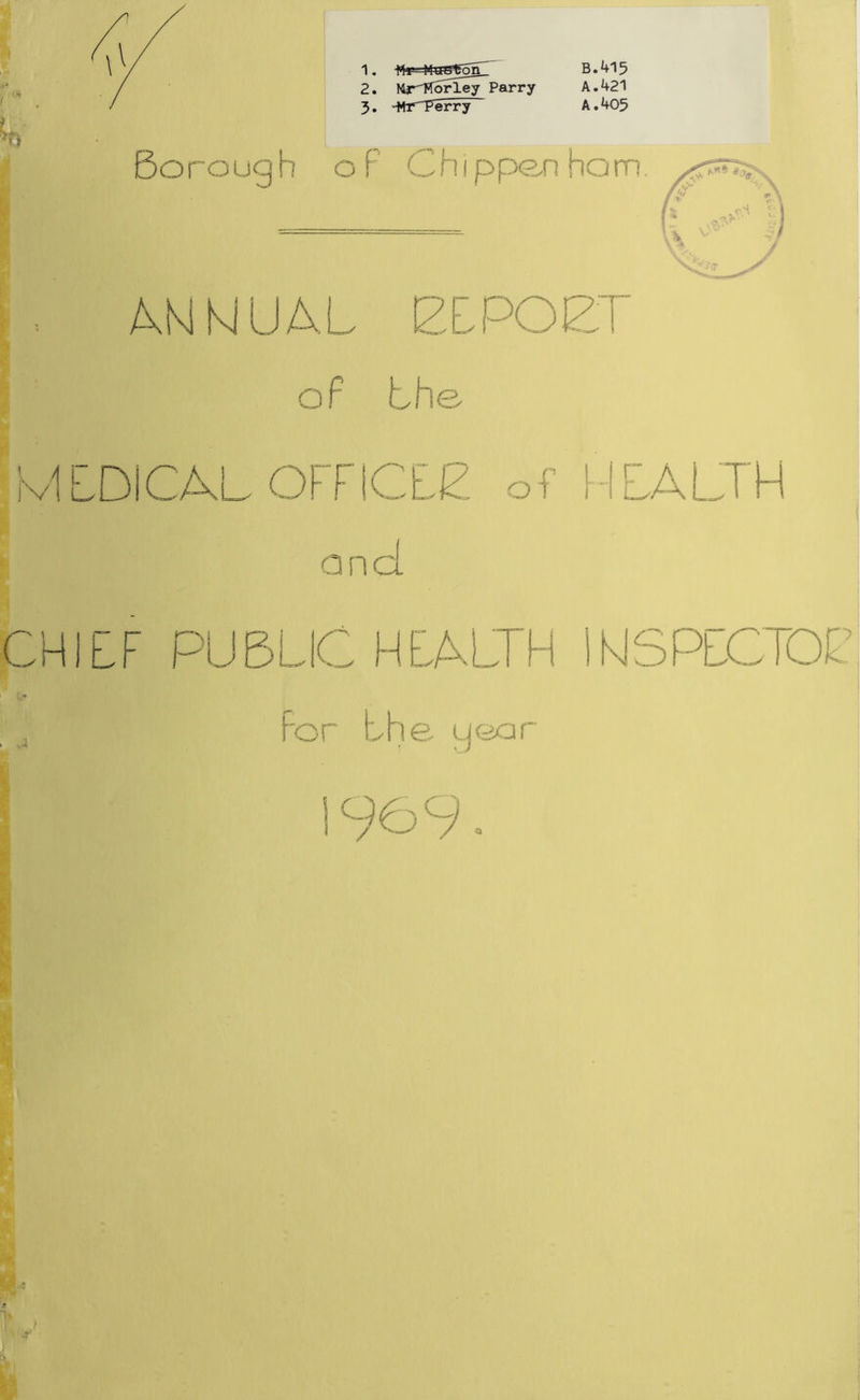 1. 2. 3. 4trTerry Torley Parry B.415 A. 421 A. 405 Borough oF Chippenhom v A ANJWUAL EtPOE oP bhe iviLDICALOFFiCLE of FILALTH an ci CHIEF PUBLIC HEALTH IKJSPECTOE For Lhe gear