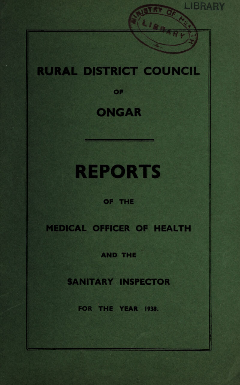 LIBRARY RURAL DISTRICT COUNCIL OF ONGAR REPORTS OP THE MEDICAL OFFICER OF HEALTH AND THE SANITARY INSPECTOR