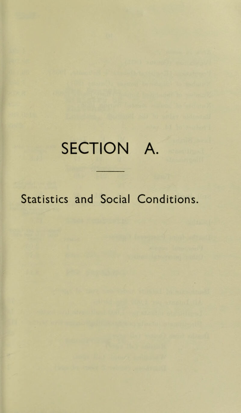 SECTION A. Statistics and Social Conditions.