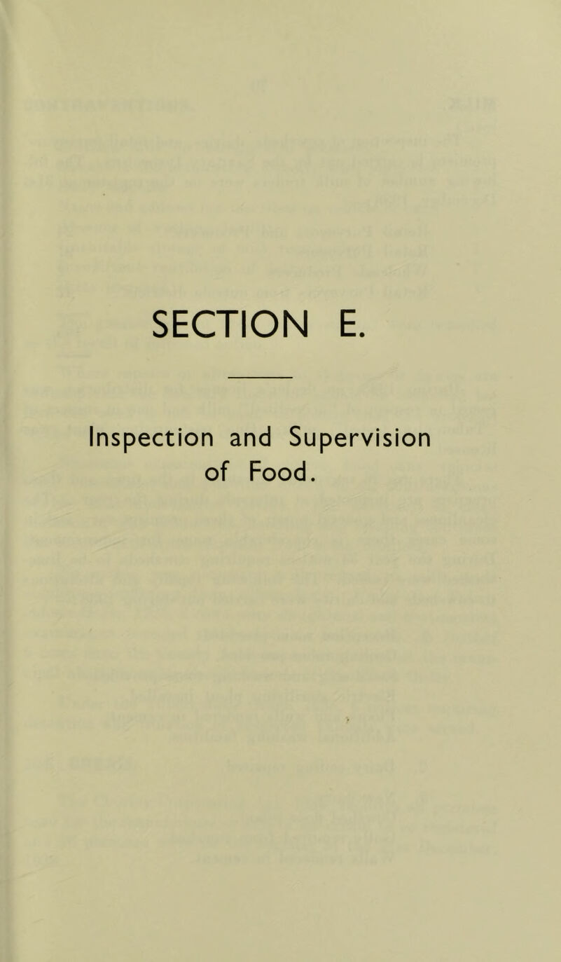 SECTION E. pection and Supervision of Food.