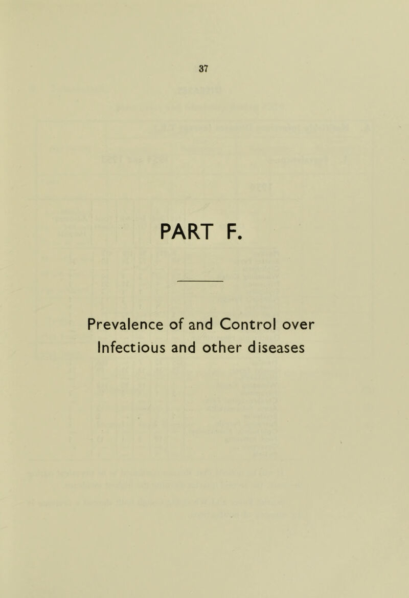 PART F. Prevalence of and Control over Infectious and other diseases