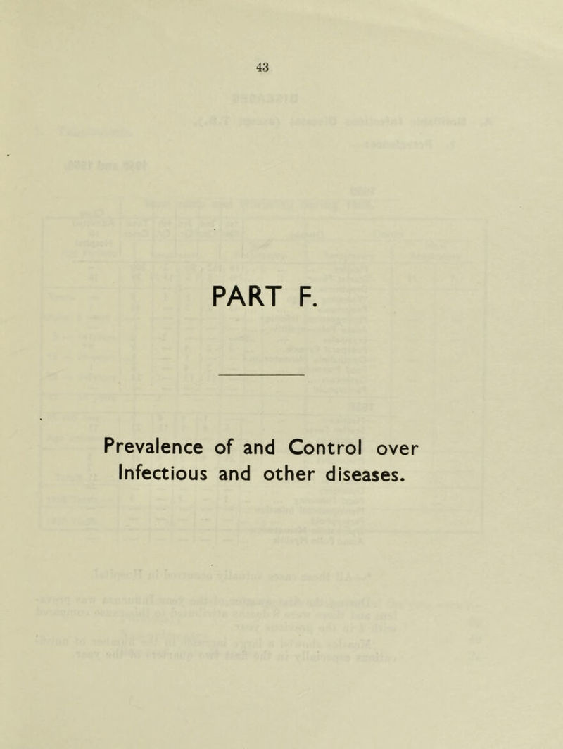 PART F. Prevalence of and Control over Infectious and other diseases.