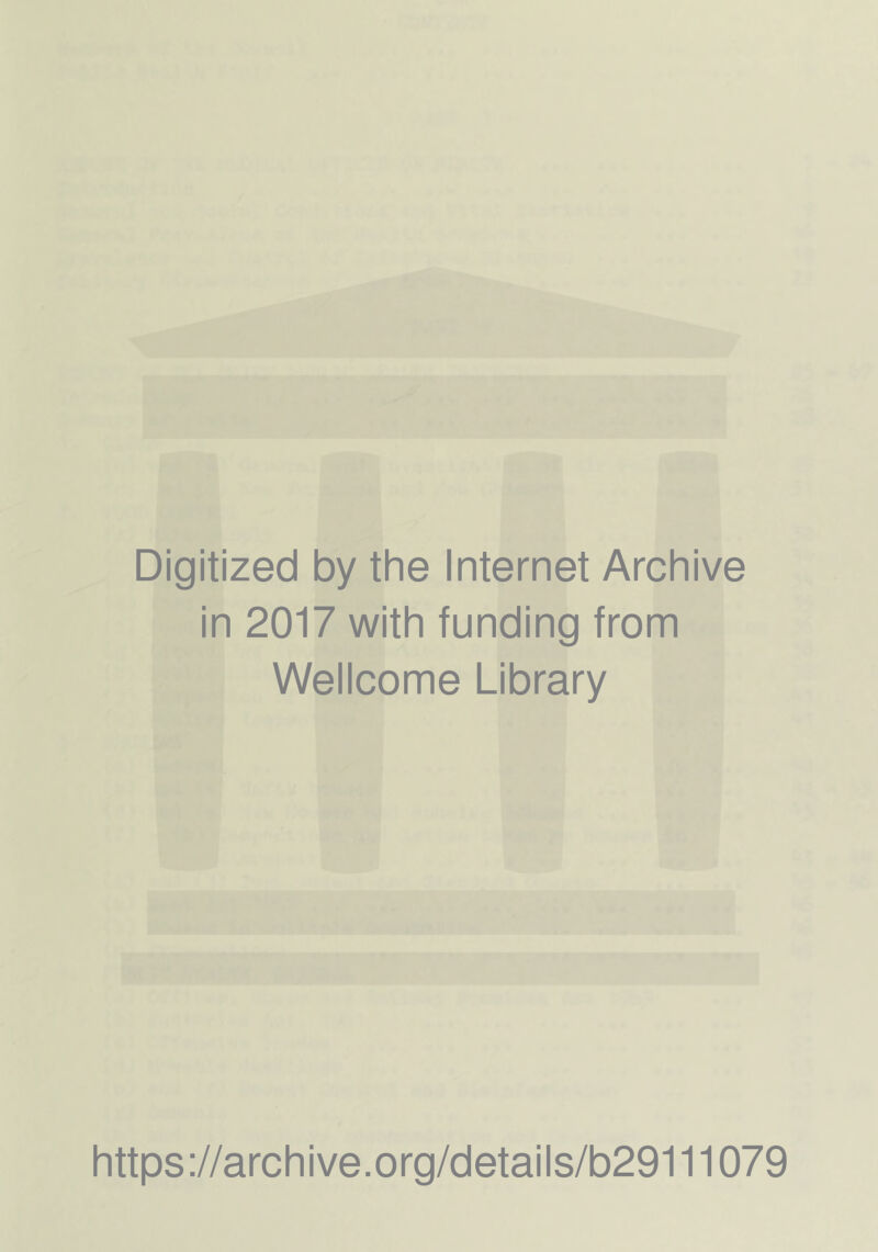 Digitized by the Internet Archive in 2017 with funding from Wellcome Library https://archive.org/details/b29111079