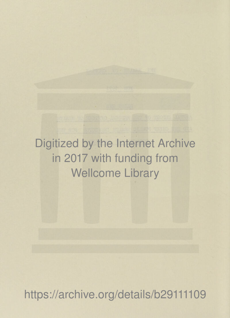 Digitized by the Internet Archive in 2017 with funding from Wellcome Library https://archive.org/details/b29111109