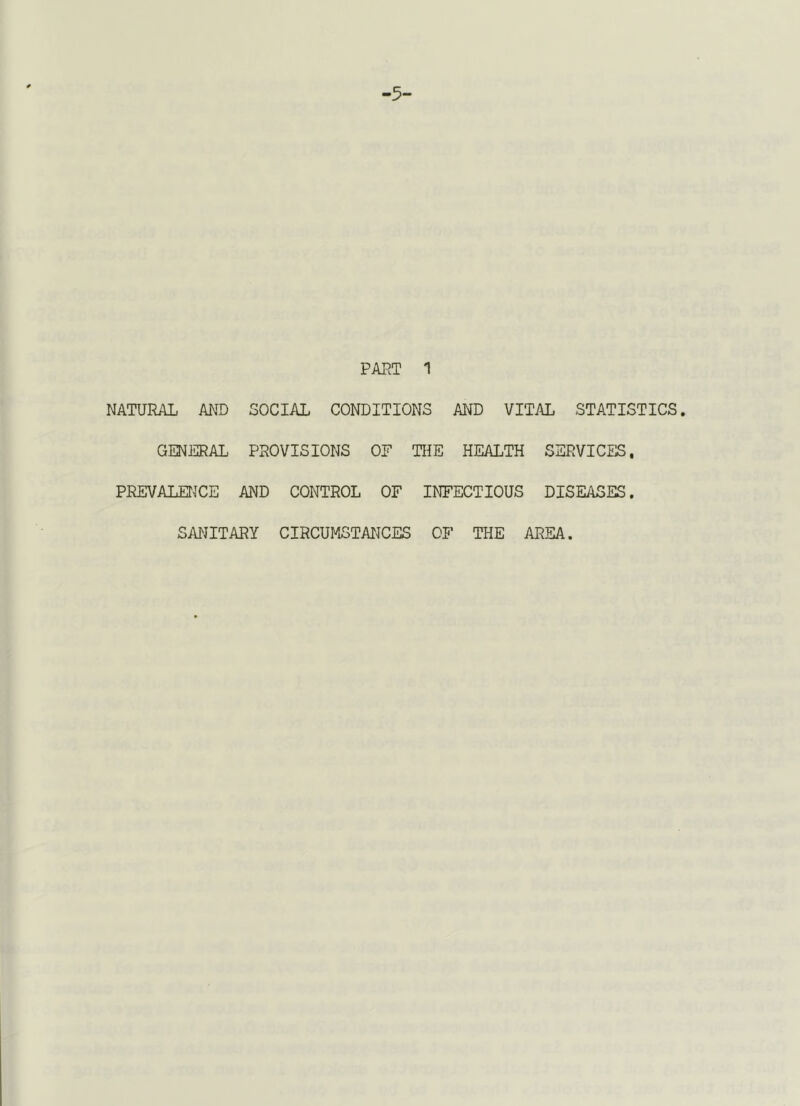 ■5- PART 1 NATURAL AND SOCIAL CONDITIONS AND VITAL STATISTICS. GENERAL PROVISIONS OF THE HEALTH SERVICES, PREVALENCE AND CONTROL OF INFECTIOUS DISEASES. SALUTARY CIRCUMSTATJCES OF THE AREA.