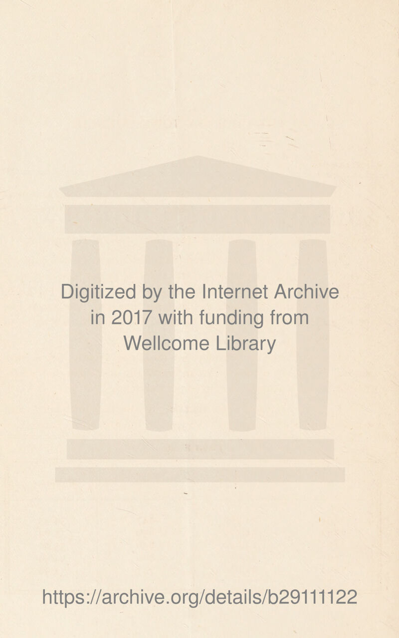 Digitized by the Internet Archive in 2017 with funding from Wellcome Library I https://archive.org/details/b29111122