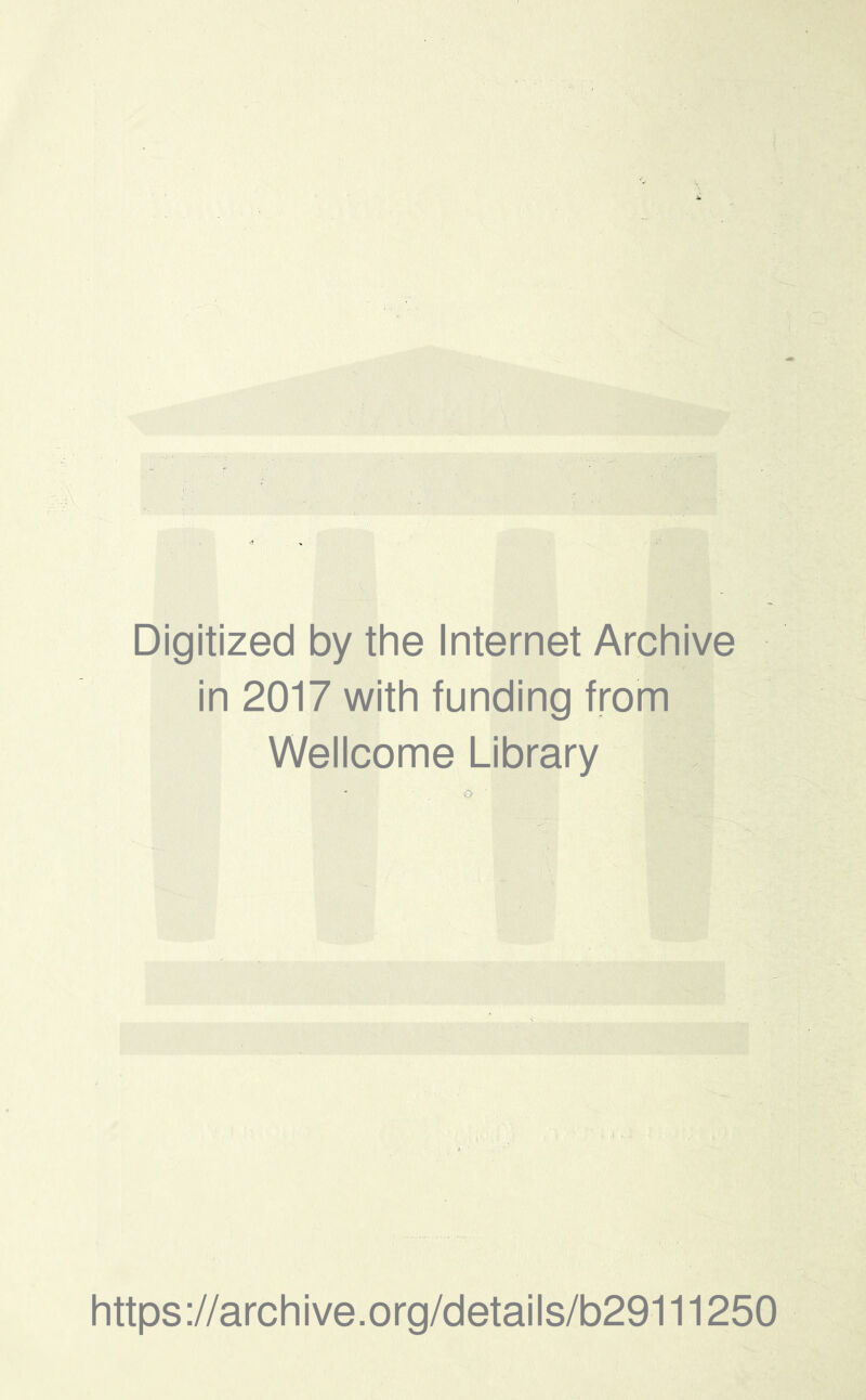 Digitized by the Internet Archive in 2017 with funding from Wellcome Library https ://archive.org/details/b29111250