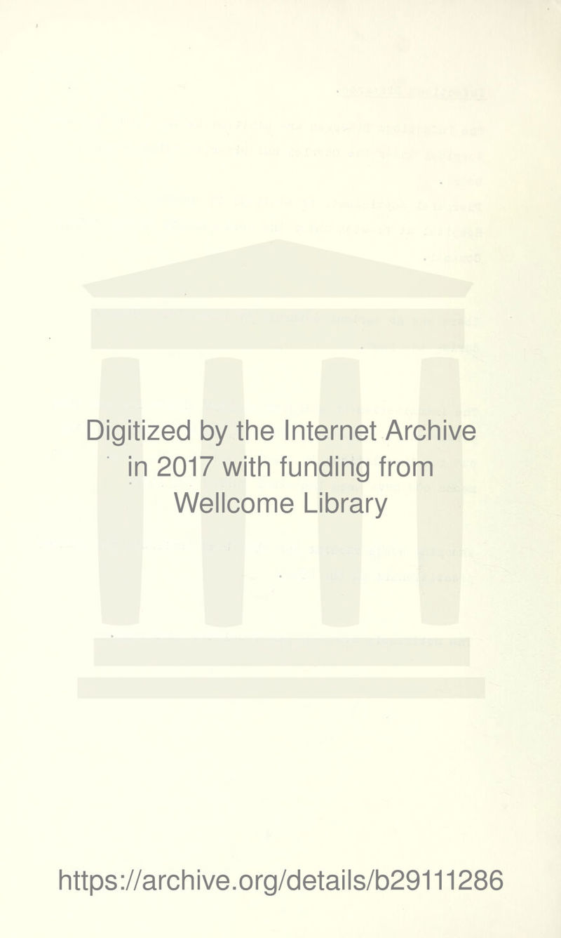 Digitized by the Internet Archive in 2017 with funding from Wellcome Library https://archive.org/details/b29111286