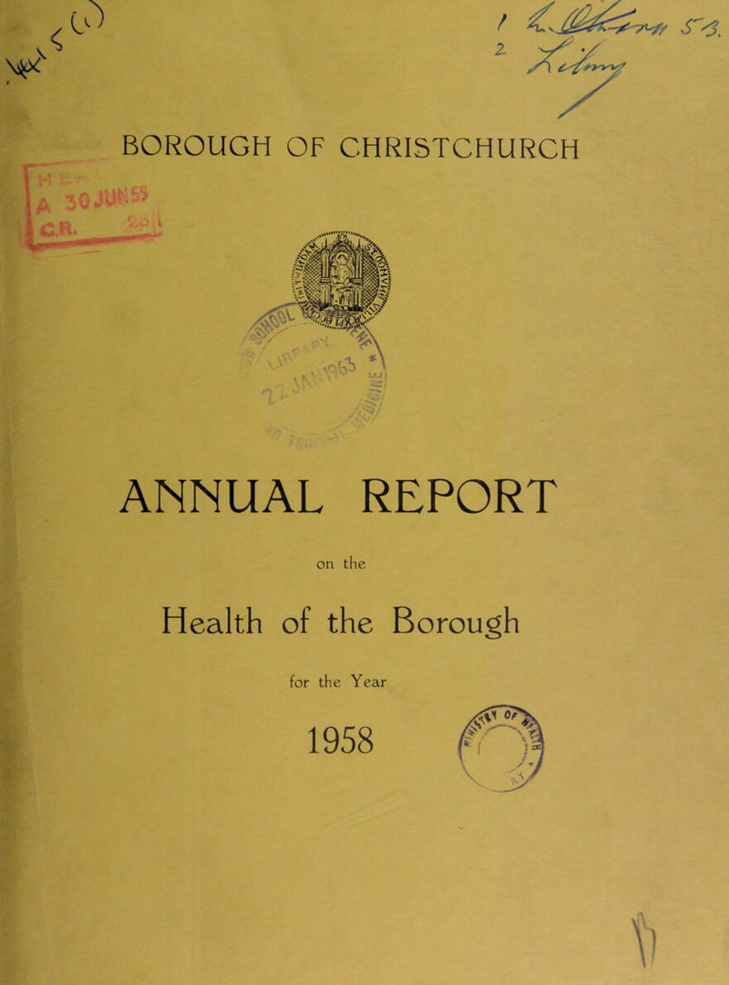BOROUGH OF CHRISTCHURCH I X >/• ^ ,• f I ANNUAL REPORT on the Health of the Borough for the Year 1958