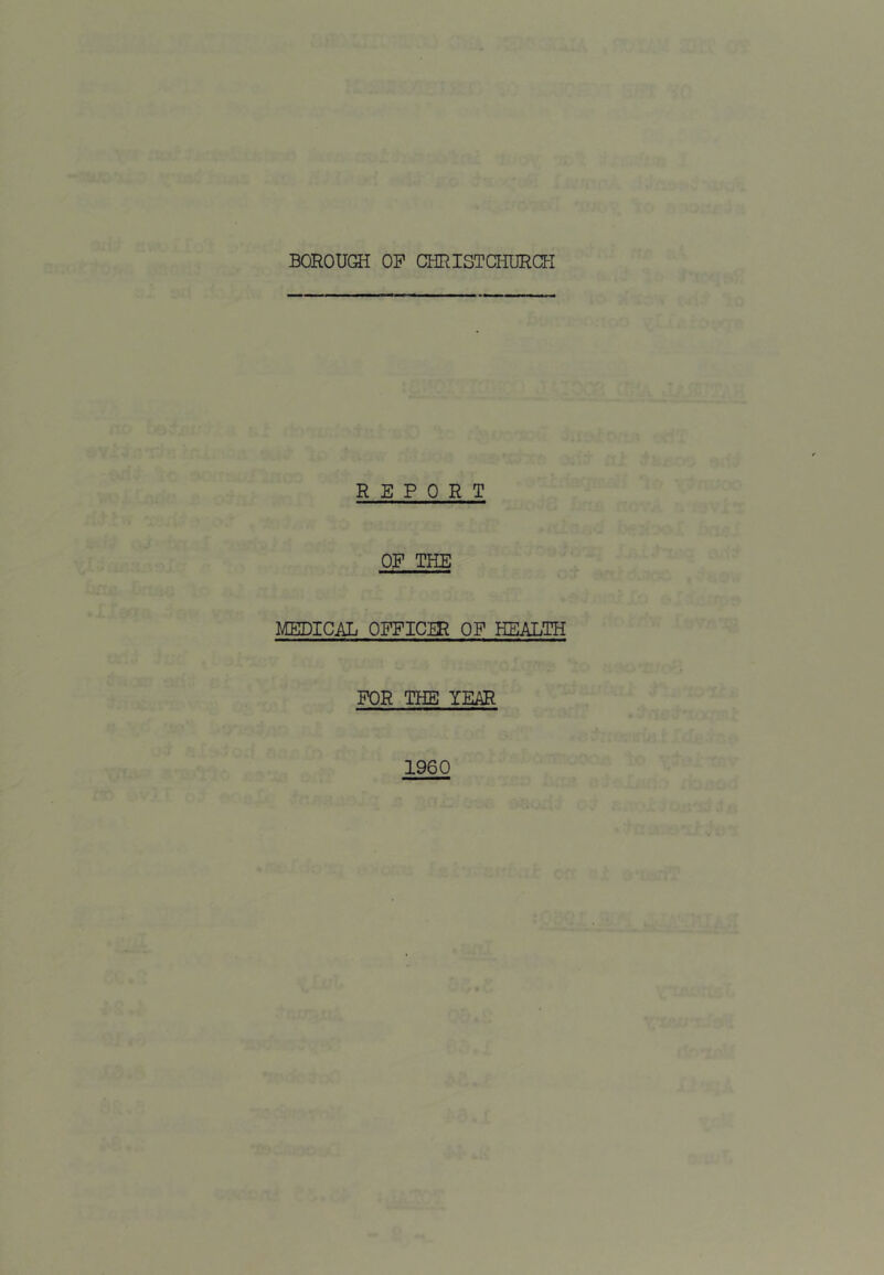 REPORT OF THE MEDICAL OFFICER OP HEALTH FOR THE YEAR 1960
