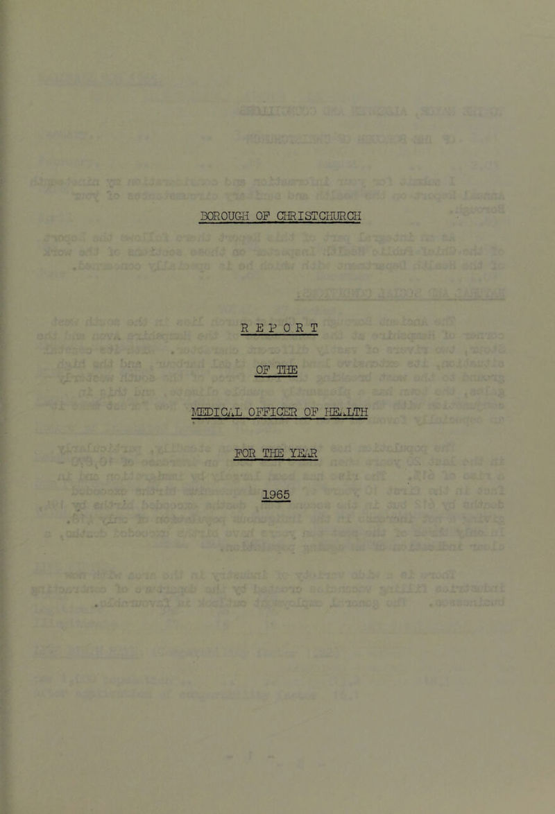 REPORT OP THE MEDICAL OPPICER OP HELH.TH POR THE YHiR 1965