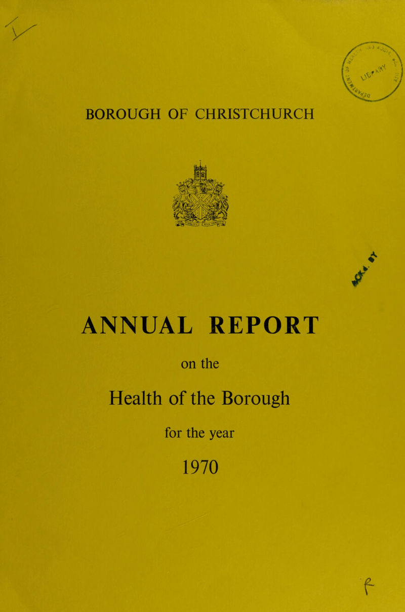 BOROUGH OF CHRISTCHURCH ANNUAL REPORT on the Health of the Borough for the year 1970