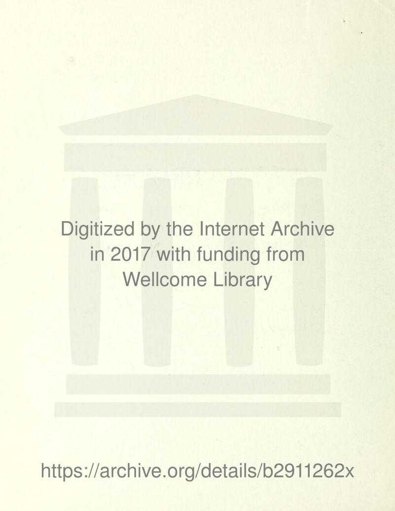 Digitized by the Internet Archive in 2017 with funding from Wellcome Library https://archive.org/details/b2911262x