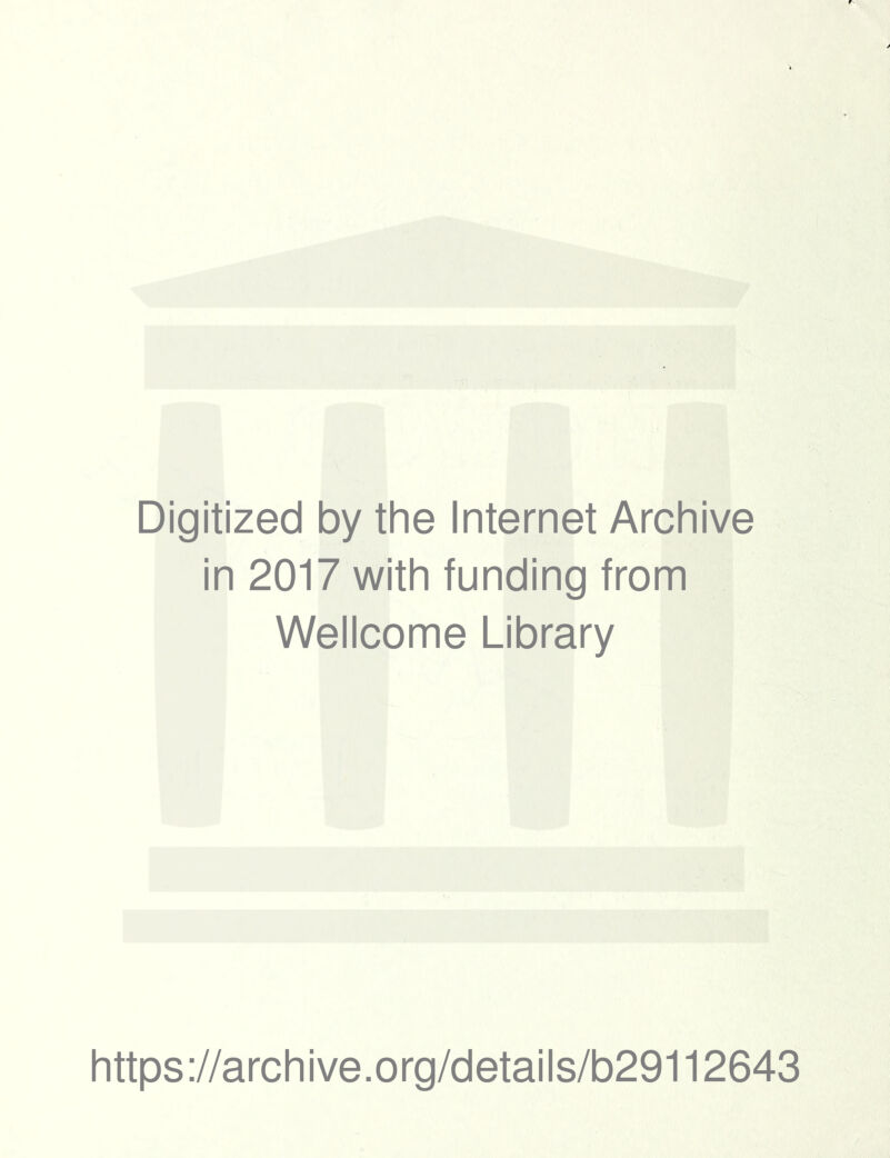 Digitized by the Internet Archive in 2017 with funding from Wellcome Library https://archive.org/details/b29112643