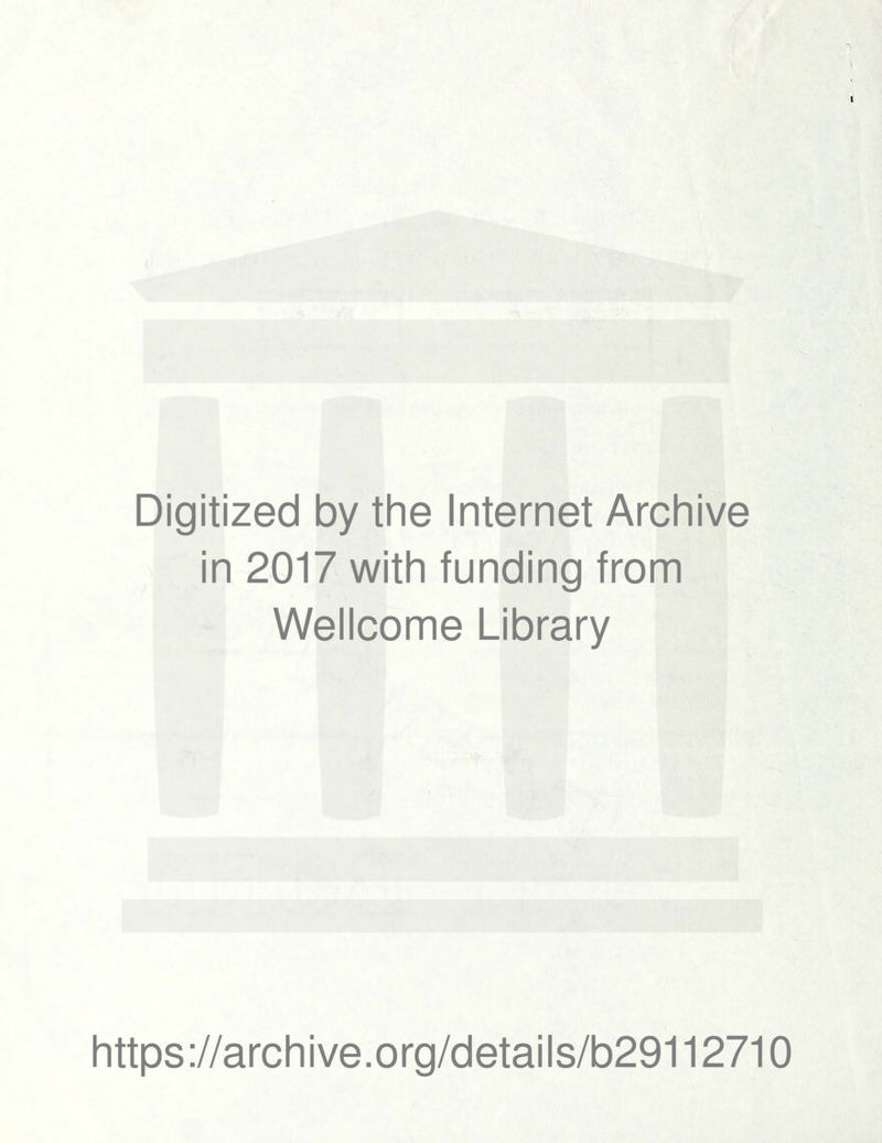 Digitized by the Internet Archive in 2017 with funding from Wellcome Library https://archive.org/details/b29112710