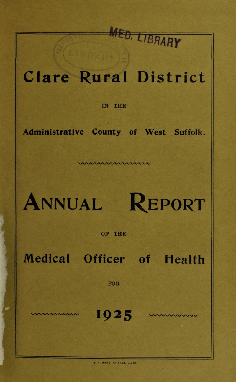 ‘-^brahy Clare Rural District IN THE Administrative County of West Suffolk. Annual Report OP THE Medical Officer of Health FOR 1925