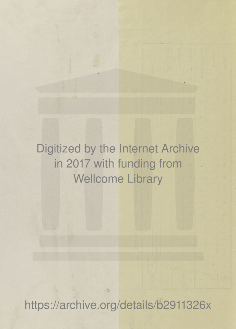 Digitized by the Internet Archive in 2017 with funding from Wellcome Library https ;//archive.org/details/b2911326x