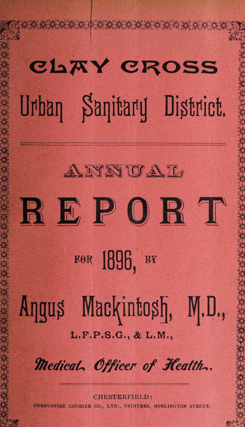 lEPOBT BSR iggg^ BY Aqgu^ Macl^into^ 1|.D., L<iPiPiStGi) & L11M15 ^ediealy Officer of Jfea(t/U. CHESTERFIELD: DERBYSHIRE COURIER CO., LTD., PRINTERS, BURLINGTON STREET,