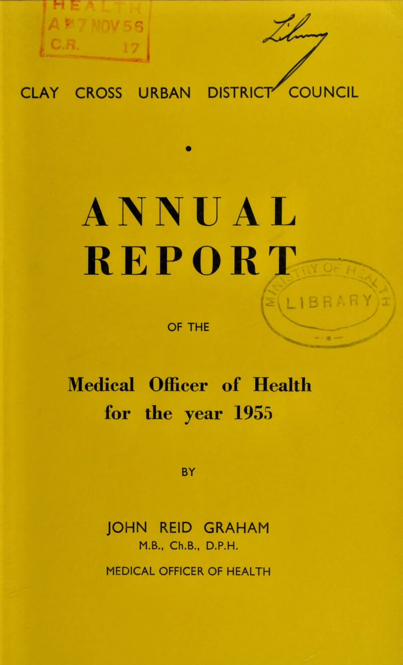 ANNUAL REPORT OF THE Medical Officer of Health for the year 1955 BY JOHN REID GRAHAM M.B., Ch.B., D.P.H.