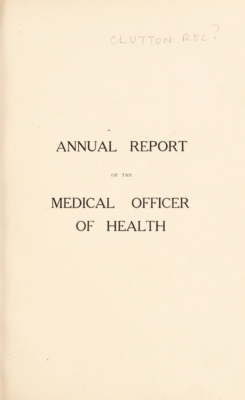 ANNUAL REPORT OF THE MEDICAL OFFICER OF HEALTH