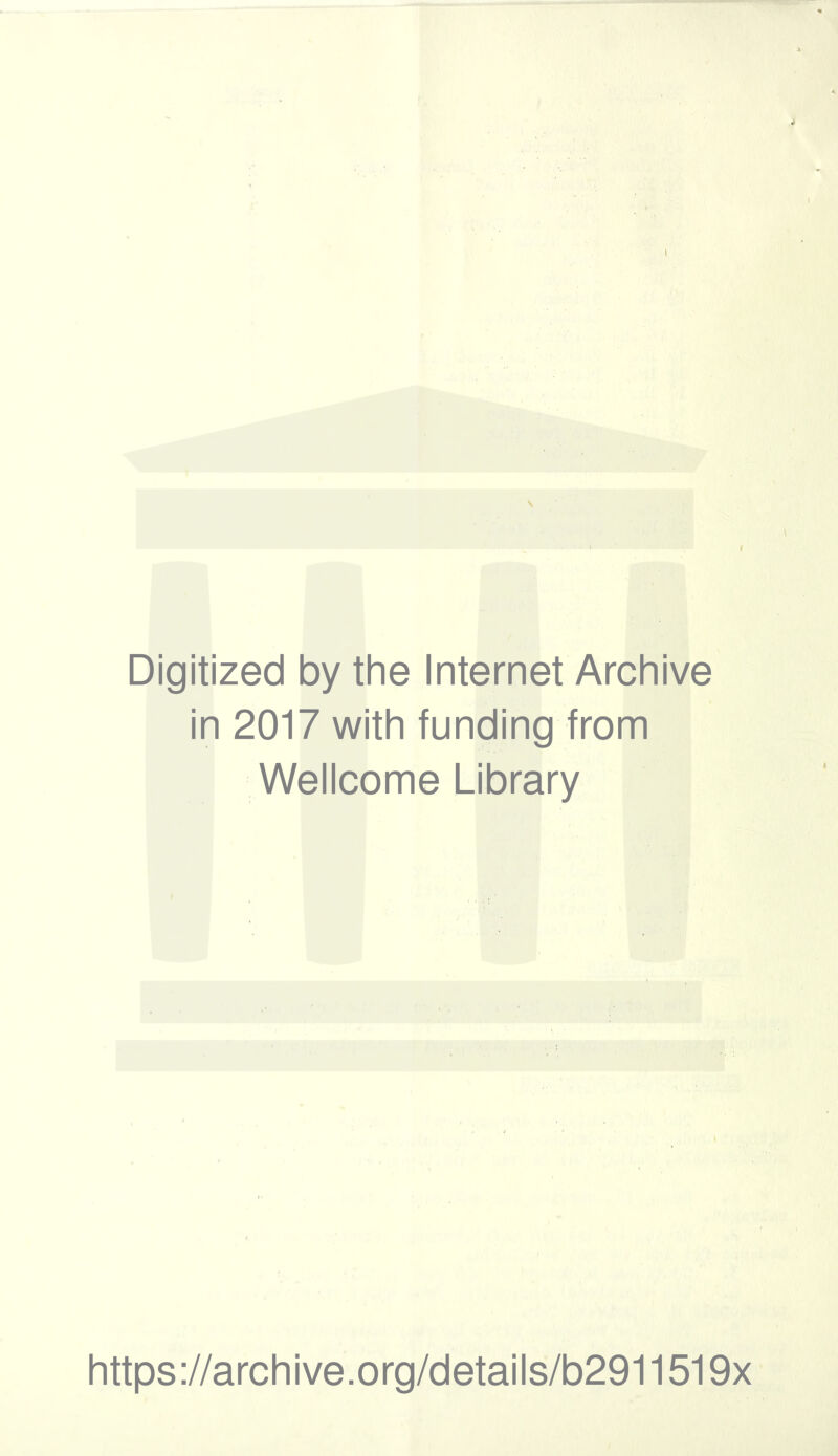 Digitized by the Internet Archive in 2017 with funding from Wellcome Library https://archive.org/details/b2911519x