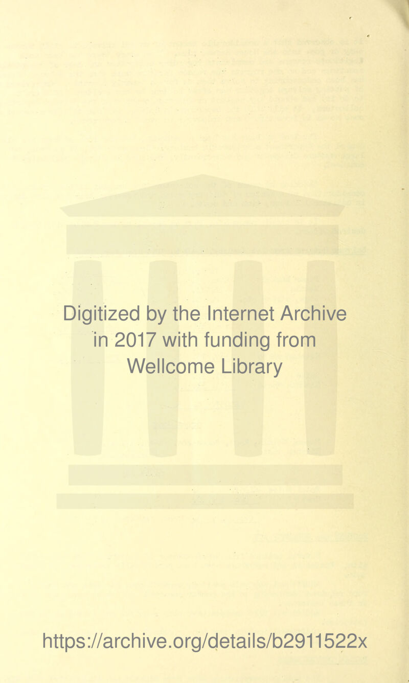 Digitized by the Internet Archive in 2017 with funding from Wellcome Library https://archive.org/details/b2911522x