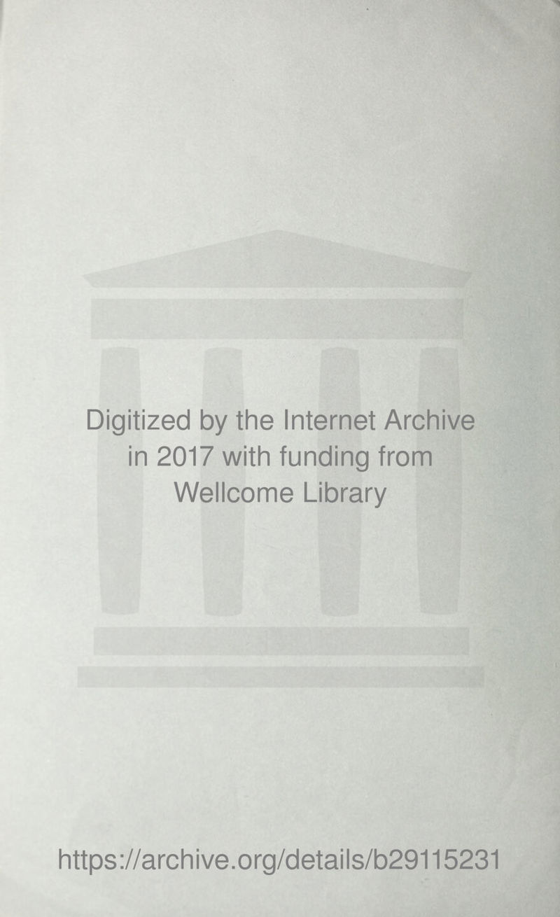 Digitized by the Internet Archive in 2017 with funding from Wellcome Library https ://archive.org/details/b29115231
