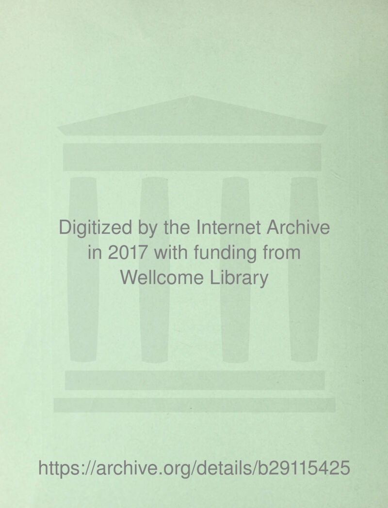 Digitized by the Internet Archive in 2017 with funding from Wellcome Library https ://archive.org/details/b29115425