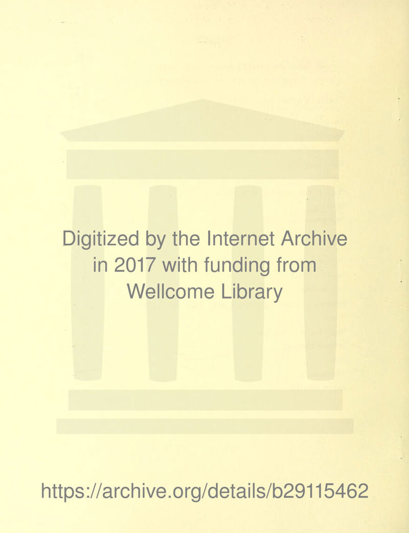 Digitized by the Internet Archive in 2017 with funding from Wellcome Library https://archive.org/details/b29115462